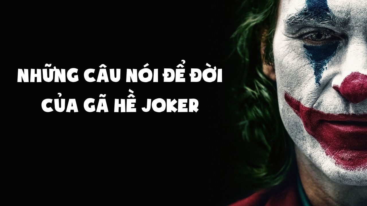 Tổng Hợp Những Câu Nói Hay Của Joker Hoàng Tử Tội Phạm