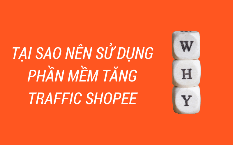 tai-sao-su-dung-phan-mem-tang-traffic-shopee