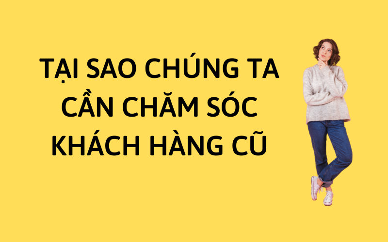 ly-do-tai-sao-cham-soc-khach-hang-cu